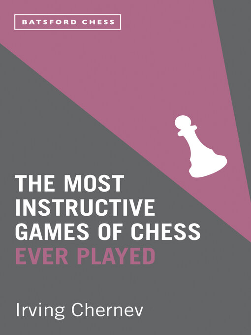 Title details for The Most Instructive Games of Chess Ever Played by Irving Chernev - Wait list